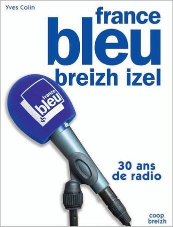 Couverture du livre « France bleu breizh izel ; 30 ans de radio » de Yves Colin aux éditions Coop Breizh