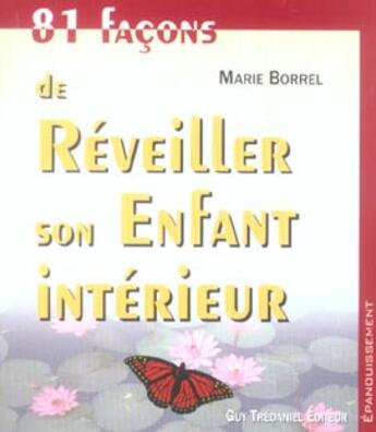Couverture du livre « 81 facons de reveiller son enfant interieur » de Marie Borrel aux éditions Guy Trédaniel
