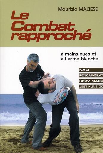 Couverture du livre « Le combat rapproché ; à mains nues et à l'arme blanche » de Maurizio Maltese aux éditions Budo