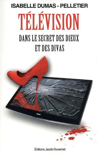 Couverture du livre « Télévision ; dans le secret des dieux et des divas » de Isabelle Dumas-Pelletier aux éditions Jacob-duvernet
