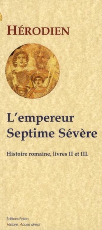 Couverture du livre « Histoire romaine t.2 et t.3 ; l'empereur Septime Sévère (193-211) » de Hérodien aux éditions Paleo