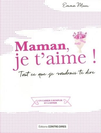 Couverture du livre « Maman je t'aime » de Emma Moon aux éditions Contre-dires