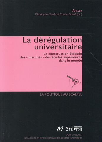 Couverture du livre « La dérégulation académique ; la construction étatisée des marchés universitaires dans le monde » de Charles Soulie et Christophe Charle aux éditions Syllepse