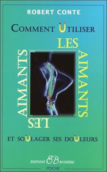 Couverture du livre « Comment utiliser les aimants et soulager ses douleurs » de Robert Conte aux éditions Bussiere