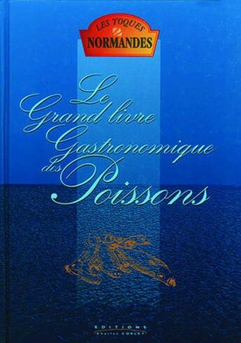 Couverture du livre « Le grand livre gastronomique des poissons » de  aux éditions Charles Corlet