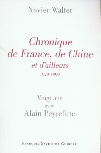 Couverture du livre « Chronique de france, de chine et d'ailleurs (1979-1999) - vingt ans avec alain peyrefitte » de Xavier Walter aux éditions Francois-xavier De Guibert