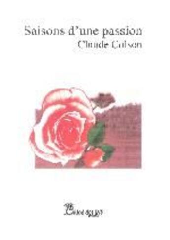 Couverture du livre « Saisons d'une passion » de Claude Colson aux éditions Chloe Des Lys