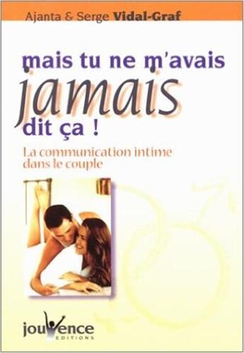 Couverture du livre « Mais tu ne m'avais jamais dit ça ! la communication intime dans le couple » de Carolle Vidal-Graf aux éditions Jouvence