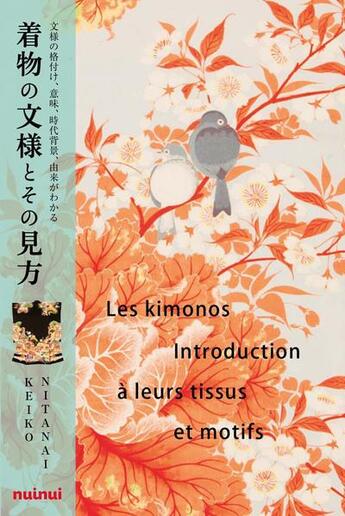 Couverture du livre « Les kimonos ; introduction à leurs tissus et motifs » de Nitanai Keiko et Masaharu Nomura aux éditions Nuinui