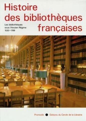 Couverture du livre « Histoire des bibliothèques françaises t.2 ; les bibliothèques sous l'Ancien régime, 1530-1789 » de Claude Jolly aux éditions Electre