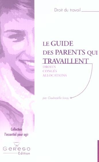 Couverture du livre « LE GUIDE DES PARENTS QUI TRAVAILLENT : DROITS, CONGES, ALLOCATIONS » de Leray G. aux éditions Gereso