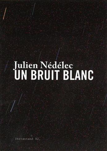 Couverture du livre « Julien Nédélec ; un bruit blanc » de Vanina Andreani aux éditions Revue 303