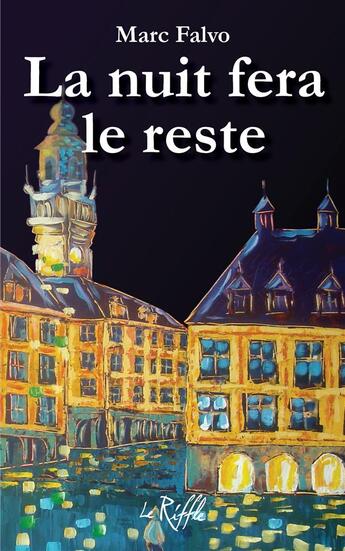 Couverture du livre « La nuit fera le reste » de Marc Falvo aux éditions Riffle