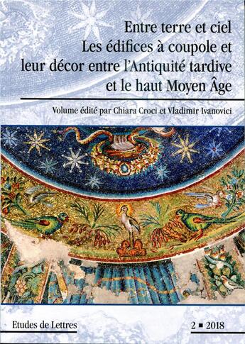 Couverture du livre « Etudes de lettres, n 307, 02/2018. entre terre et ciel. les edifices a coupole et leur decor entre l » de Ivanov Croci Chiara aux éditions Etudes De Lettres