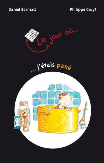 Couverture du livre « Le jour où... j'étais pané » de Daniel Bernard et Philippe Cruyt aux éditions Limonade