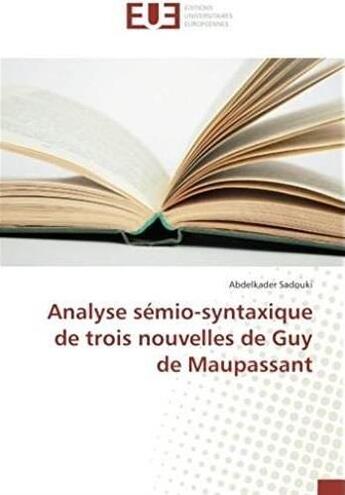 Couverture du livre « Analyse sémio-syntaxique de trois nouvelles de Guy de Maupassant » de Abdelkader Sadouki aux éditions Editions Universitaires Europeennes