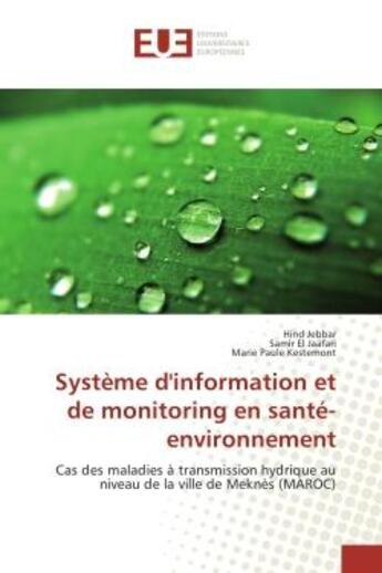 Couverture du livre « Systeme d'information et de monitoring en sante-environnement : Cas des maladies A transmission hydrique au niveau de la ville de MeknEs (MAROC) » de Jebbar, , Hind aux éditions Editions Universitaires Europeennes