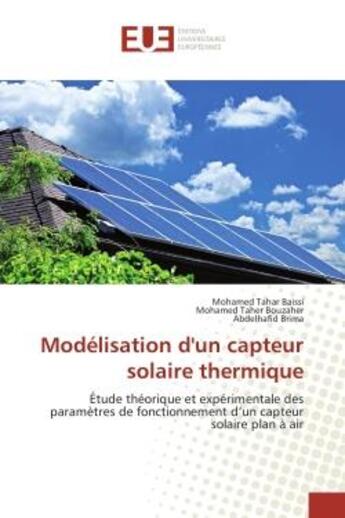 Couverture du livre « Modélisation d'un capteur solaire thermique : Étude théorique et expérimentale des paramètres de fonctionnement d'un capteur solaire plan à air » de Mohamed Tahar Baissi et Mohamed Taher Bouzaher et Abdelhafid Brima aux éditions Editions Universitaires Europeennes