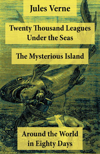 Couverture du livre « Twenty Thousand Leagues Under the Seas + Around the World in Eighty Days + The Mysterious Island » de Jules Verne aux éditions E-artnow