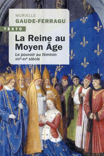 Couverture du livre « La reine au Moyen-Age : le pouvoir au féminin XIVe-XVe siècle » de Murielle Gaude-Ferragu aux éditions Tallandier