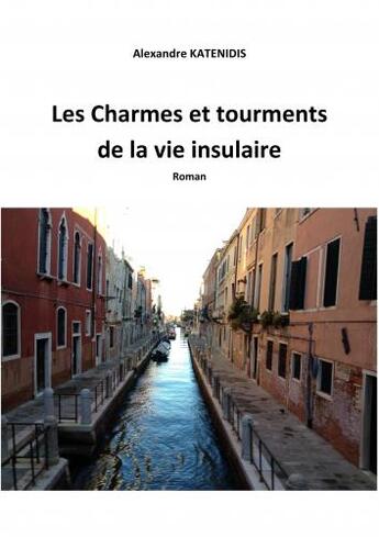 Couverture du livre « Les charmes et tourments de la vie insulaire » de Alexandre Katenidis aux éditions Librinova