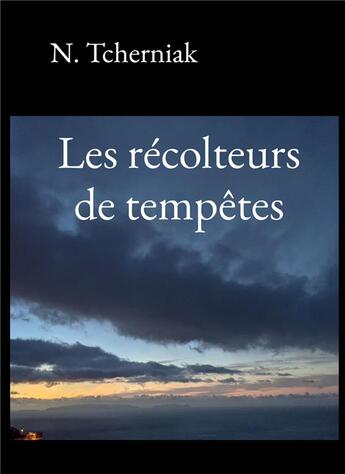 Couverture du livre « Les récolteurs de tempêtes » de N. Tcherniak aux éditions Bookelis