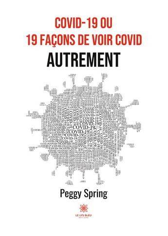 Couverture du livre « COVID-19 ou 19 façons de voir COVID autrement » de Peggy Spring aux éditions Le Lys Bleu