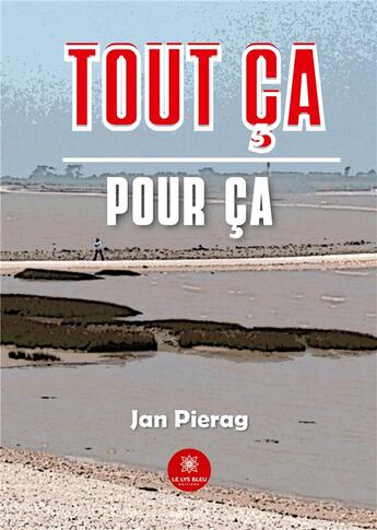 Couverture du livre « Tout ça pour ça » de Pierag Jan aux éditions Le Lys Bleu