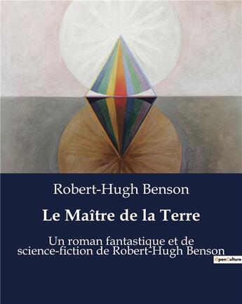 Couverture du livre « Le Maître de la Terre : Un roman fantastique et de science-fiction de Robert-Hugh Benson » de Benson Robert H aux éditions Culturea