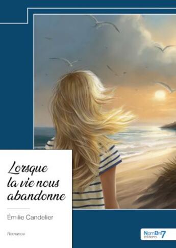 Couverture du livre « Lorsque la vie nous abandonne » de Emilie Candelier aux éditions Nombre 7