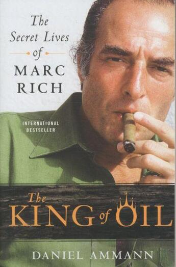 Couverture du livre « The king of oil - the secret lives of marc rich » de Daniel Ammann aux éditions Griffin