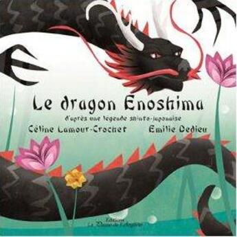 Couverture du livre « Le dragon Enoshima » de Emilie Dedieu et Celine Lamour-Crochet aux éditions La Plume De L'argilete