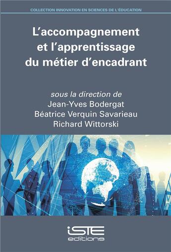 Couverture du livre « L'accompagnement et l'apprentissage du métier d'encadrant » de Richard Wittorski et Jean-Yves Bodergat et Beatrice Verquin Savarieau aux éditions Iste