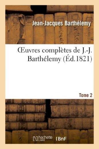 Couverture du livre « Oeuvres complètes de J.-J. Barthélemy,Tome 2 » de Barthelemy J-J. aux éditions Hachette Bnf