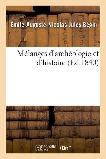 Couverture du livre « Melanges d'archeologie et d'histoire » de Begin/Ausone aux éditions Hachette Bnf