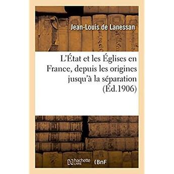 Couverture du livre « L'etat et les eglises en france, depuis les origines jusqu'a la separation » de Lanessan Jean-Louis aux éditions Hachette Bnf