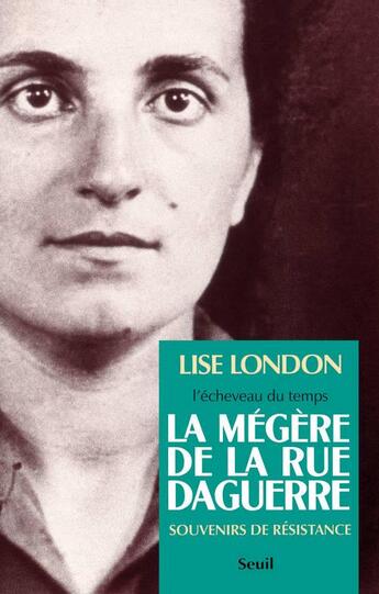 Couverture du livre « La mégère de la rue Daguerre ; souvenirs de résistance » de Lise London aux éditions Seuil