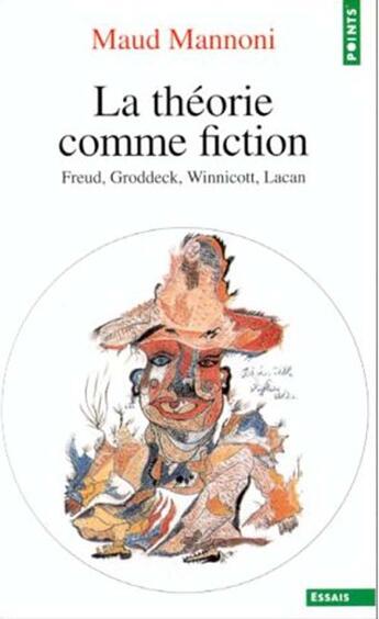 Couverture du livre « La théorie comme fiction ; freud, groddeck; winnicott et lacan » de Maud Mannoni aux éditions Points