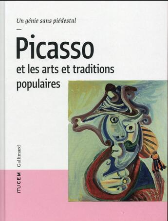 Couverture du livre « Picasso et les arts et traditions populaires ; un génie sans piédestal » de Collectif Gallimard aux éditions Gallimard