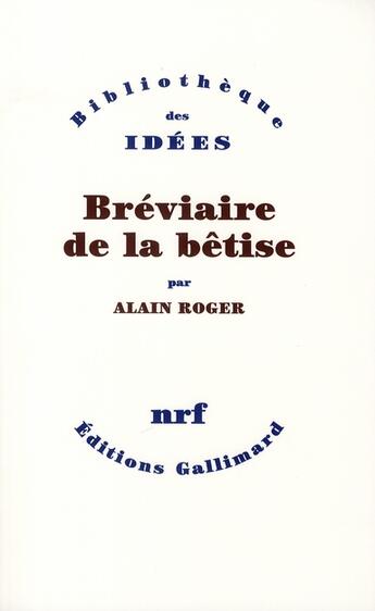 Couverture du livre « Bréviaire de la bêtise » de Alain Roger aux éditions Gallimard