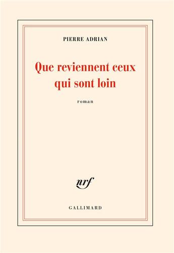 Couverture du livre « Que reviennent ceux qui sont loin » de Pierre Adrian aux éditions Gallimard