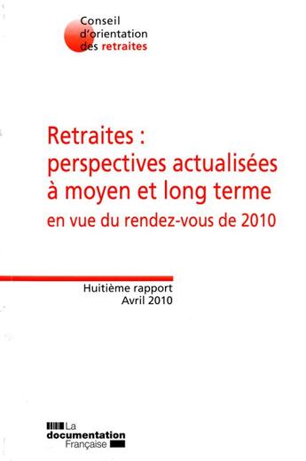 Couverture du livre « Retraites : perspectives actualisées à moyen et long terme en vue du rendez-vous de 2010 » de  aux éditions Documentation Francaise