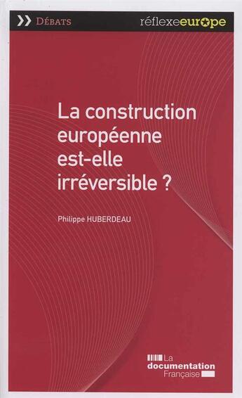 Couverture du livre « La construction européenne est-elle irreversible ? » de Reflexe Europe Debat aux éditions Documentation Francaise