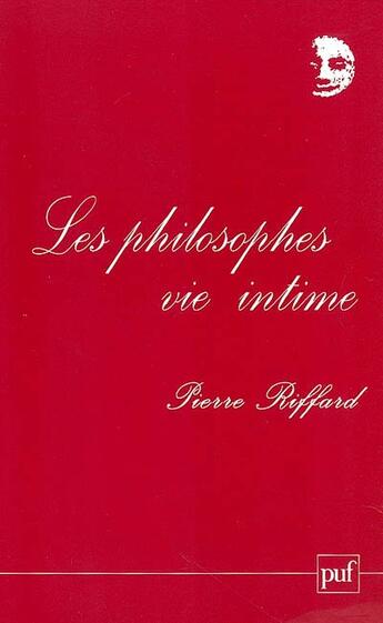 Couverture du livre « Les philosophes : vie intime » de Riffard Pierre aux éditions Puf