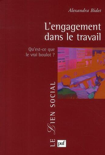 Couverture du livre « L'engagement dans le travail ; qu'est-ce que le vrai boulot ? » de Alexandra Bidet aux éditions Puf