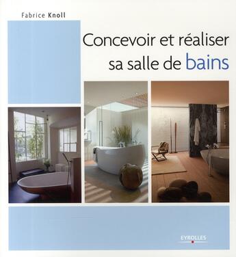 Couverture du livre « Concevoir et réaliser sa salle de bains » de Fabrice Knoll aux éditions Eyrolles