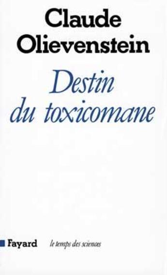 Couverture du livre « Destin du toxicomane » de Claude Olievenstein aux éditions Fayard