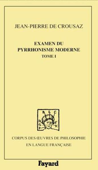 Couverture du livre « Examen du pyrrhonisme moderne, 1733, tome 1 » de Crousaz Jean-Pierre aux éditions Fayard