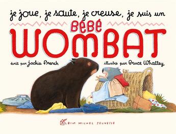 Couverture du livre « Je joue, je saute, je creuse, je suis un bebe wombat » de French/Whatley aux éditions Albin Michel