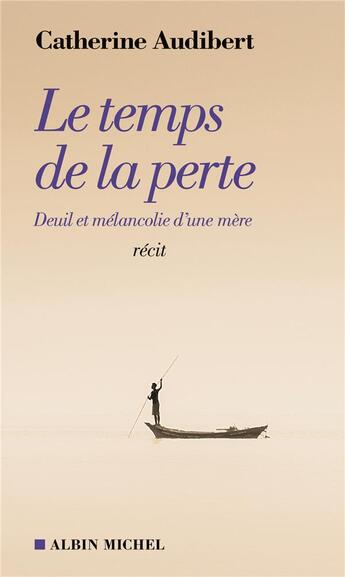 Couverture du livre « Le temps de la perte ; deuil et mélancolie d'une mère » de Catherine Audibert aux éditions Albin Michel